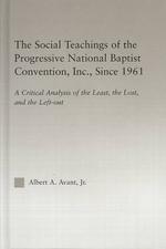 The Social Teaching of the Progressive National Baptist Convention, Inc. since 1961 : A Critical Analysis of the Least, the Loss and the Left-Out (Stu