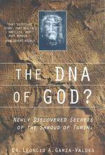 The Dna of God? : Newly Discovered Secrets of the Shroud of Turin
