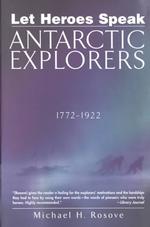 Let Heros Speak : Antarctic Explorers, 1772-1922 （Reprint）