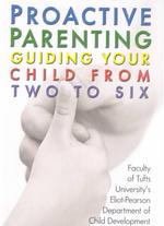 Proactive Parenting: Guiding Your Child From Two to Six