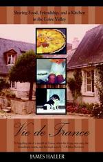 Vie De France : Sharing Food, Friendship, and a Kitchen in the Loire Valley （Reissue）
