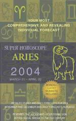 Super Horoscope Aries 2004s : March 21-April 20