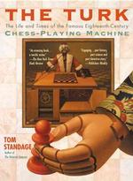 The Turk : The Life and Times of the Famous Eighteenth-Century Chess-Playing Machine （Reissue）