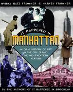 It Happened in Manhattan : An Oral History of Life in the City during the Mid-Twentieth Century （Reprint）