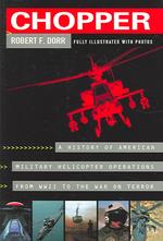 Chopper: History of America Military Helicopter Operators from WWII to the War on Terror （First edition. ）