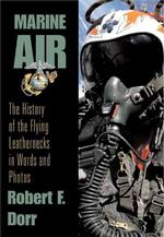 Marine Air : The History of the Flying Leathernecks in Words and Photos