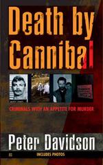 Death by Cannibal : Criminals with an Appetite for Murder