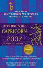 Capricorn 2007 : Super Horoscopes 2007 (Super Horoscopes)