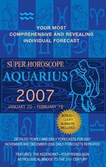 Aquarius 2007 : Super Horoscopes 2007 (Super Horoscopes)