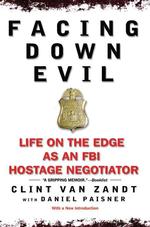 Facing Down Evil : Life on the Edge as an FBI Hostage Negotiator （Reprint）