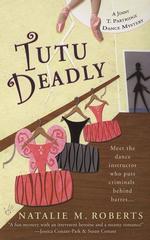Tutu Deadly (Jenny T. Partridge Dance Mysteries, No. 1) （First Edition.）