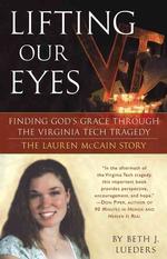 Lifting Our Eyes : Finding God's Grace through the Virginia Tech Tragedy, the Lauren McCain Story