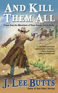 And Kill Them All : Taken from the Adventures of Texas Ranger Lucius Dodge