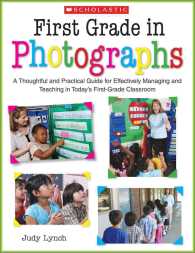 First Grade in Photographs : A Thoughtful and Practical Guide for Effectively Managing and Teaching Literacy in the First Five Weeks and Throughout th