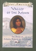 Valley of the Moon : The Diary of Maria Rosalia De Milagros (Dear America)