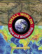 Small Worlds : Maps and Mapmaking