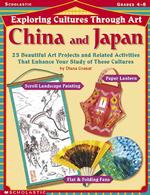 Exploring Cultures through Art : China and Japan : Grades 4-8