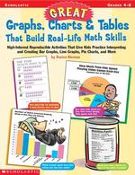 Great Graphs, Charts & Tables That Build Real-Life Math Skills: High-Interest Reproducible Activities (Grades 4-8)
