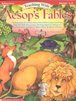 Teaching with Aesop's Fables : 12 Reproducible Read-Aloud Tales with Instant Activities That Get Kids Discussing, Writing About, and Acting on the Important Lessons in These Wise and Classic Stories