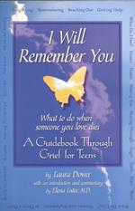 I Will Remember You : What to Do When Someone You Love Dies : a Guidebook through Grief for Teens
