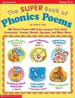 The Super Book of Phonics Poems, Grades K-3 : 88 Playful Poems with Easy Lessons That Teach Consonants, Vowels, Blends, Diagraphs, and Much More