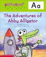 Letter a : The Adventures of Abby the Alligator (Alpha Tales)