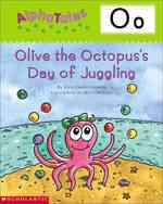 Letter O : Olive the Octopus' s Day of Juggling (Alpha Tales)