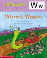 Letter W : Worm's Wagon (Alpha Tales)