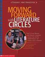 Moving Forward with Literature Circles : How to Plan, Manage, and Evaluate Literature Circles That Deepen Understanding and Foster a Love of Reading