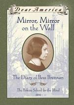 Mirror, Mirror on the Wall: the Diary of Bess Brennan, the Perkins School for the Blind, 1932 (Dear America Series)