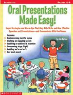 Oral Presentations Made Easy! : Super Strategies and Warm-Ups That Help Kids Write and Give Effective Speeches and Presentations? and Communicate With Confidence