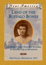 Land of the Buffalo Bones : The Diary of Mary Elizabeth Rodgers, an English Girl in Minnesota (Dear America) （Special）