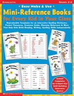 Easy Make & Use Mini-Reference Books for Every Kid in Your Class: Reproducible Templates for an Interactive Spelling Dictionary, Pocket Thesaurus, ...Writing, and Spelling Skills Independently