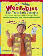 Adorable Wearables That Teach Early Concepts : Reproducible Patterns for ABC Vests, Weather Mittens, and Other Easy-To-Make Paper Projects That Kids C