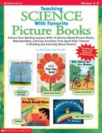 Teaching Science With Favorite Picture Books: Enliven Your Reading Lessons With 15 Science-Based Picture Books, Reproducibles, and Easy Activities...in Reading and Learning About Science
