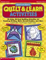 Month-By-Month Quilt & Learn Activities : 25 Easy, No-Sew Quilting Activities for Reading, Writing, Math, Social Studies, and More （TCH）
