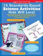 15 Standards-based Science Activities Kids Will Love! : Grades 4-8
