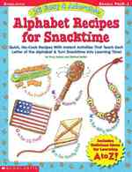 26 Easy and Adorable Alphabet Recipes for Snacktime : Quick, No-Cook Recipes with Instant Activities That Teach Each Letter of the Alphabet & Turn Sna