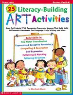 25 Literacy-Building Art Activities : Grades Prek-K