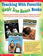 Teaching with Favorite Magic Tree House Books : Engaging, Skill-Building Activities for Exploring Fiction and Nonfiction Using These Popular Chapter B