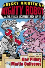 Ricky Ricotta's Mighty Robot Vs. the Jurassic Jackrabbits from Jupiter (Ricky Ricotta)