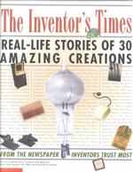 The Inventor's Times : Real-Life Stories of 30 Amazing Creations