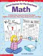 Great Games for the Overhead Math : 12 Whole-Class, Super-Fun Games That Teach Addition & Subtraction, Place Value, Simple Fractions, and More