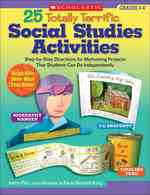 25 Totally Terrific Social Studies Activities : Step-by-Step Directions for Motivating Projects That Students Can Do Independently