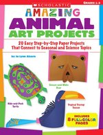 Amazing Animal Art Projects : 20 Easy Step-by-step Paper Projects That Connect to Seasonal and Science Topics