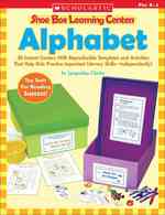 Alphabet : 30 Instant Centers with Reproducible Templates and Activities That Help Kids Practice Important Literacy Skills-independently! (Shoe Box Le