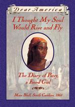 I Thought My Soul Would Rise and Fly : The Diary of Patsy, a Freed Girl (Dear America)