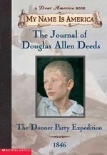 The Journal of Douglas Allen Deeds : The Donner Party Expediton (My Name Is America)