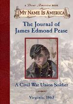 Journal of James Edmond Pease : A Civil War Union Soldier (My Name Is America)