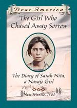 The Girl Who Chased Away Sorrow: the Diary of Sarah Nita, a Navajo Girl, New Mexico 1864 (Dear America Series)